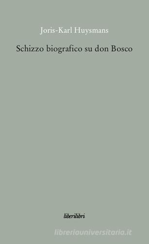 Schizzo biografico su don Bosco di Joris-Karl Huysmans edito da Liberilibri