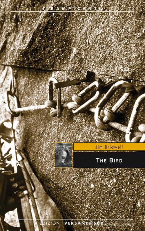 The bird di Jim Bridwell edito da Versante Sud