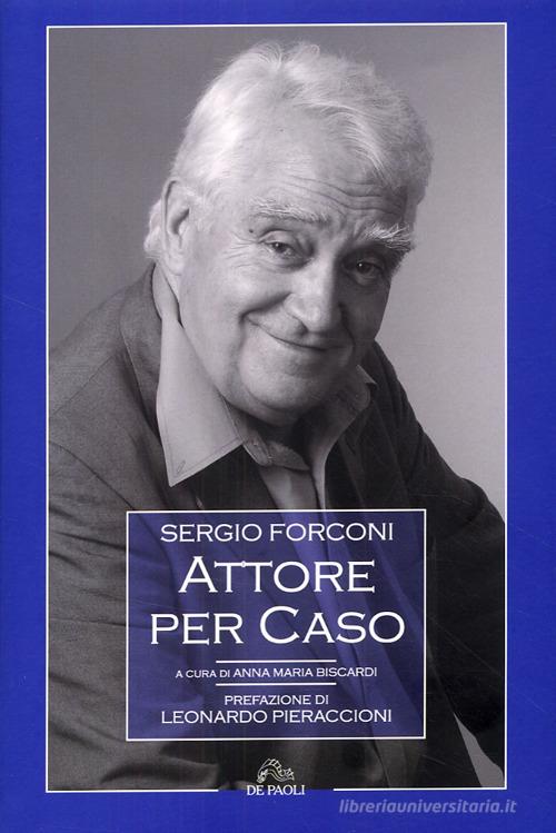 Sergio Forconi. Attore per caso di Anna M. Biscardi edito da De Paoli Edizioni d'Arte