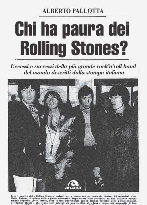 Chi ha paura dei Rolling Stones? Eccessi e successi della più grande rock'n'roll band del mondo descritti dalla stampa italiana di Alberto Pallotta edito da Arcana
