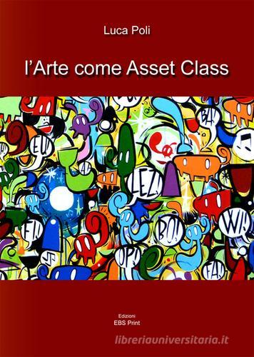 L' arte come asset class di Luca Poli edito da EBS Print