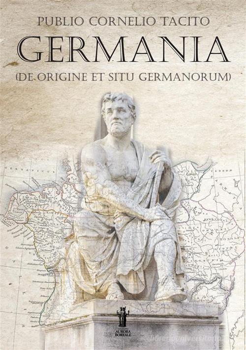 Germania (De origine et situ Germanorum) di Publio Cornelio Tacito edito da Aurora Boreale