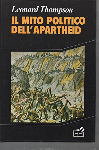 Il mito politico dell'apartheid di Leonard Thompson edito da SEI