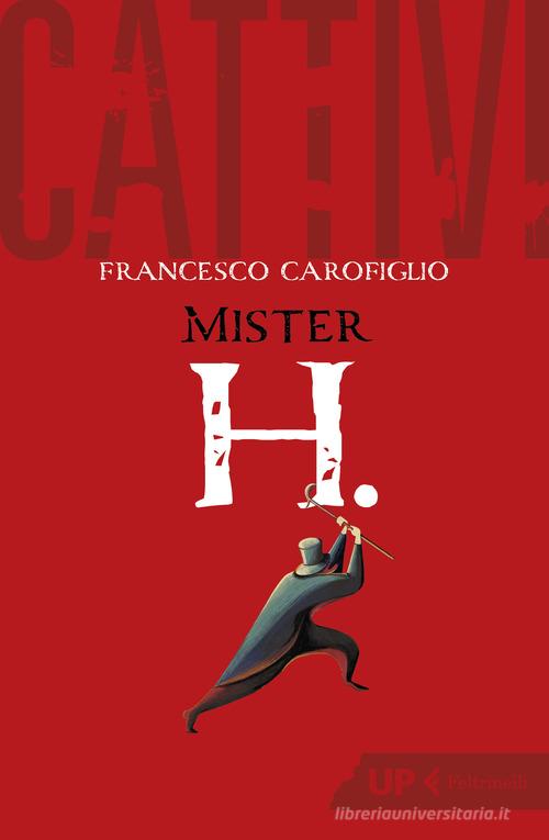 Cattivi. Mister H. di Francesco Carofiglio edito da Feltrinelli