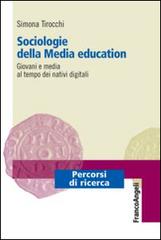 Sociologie della media education. Giovani e media al tempo dei nativi digitali di Simona Tirocchi edito da Franco Angeli