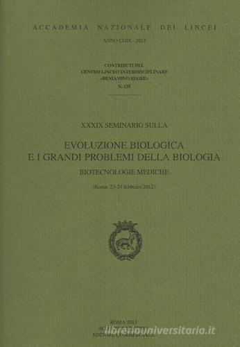 Evoluzione biologica e i grandi problemi della biologia. Biotecnologie mediche (Roma, 23-24 febbraio 2012) edito da Accademia Naz. dei Lincei