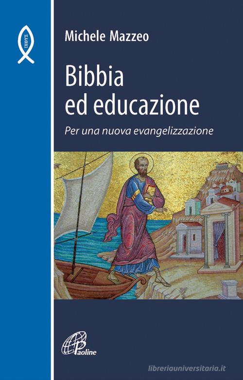 Bibbia ed educazione. Per una nuova evangelizzazione di Michele Mazzeo edito da Paoline Editoriale Libri
