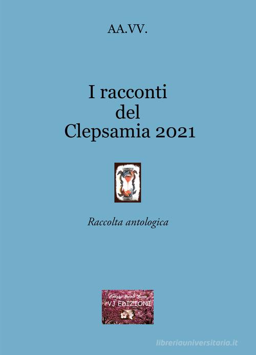 I racconti del Clepsamia 2021 edito da VJ Edizioni