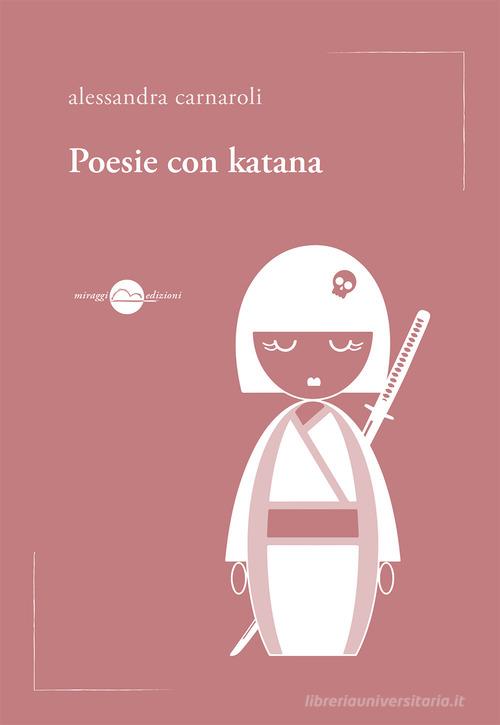 Poesie con katana di Alessandra Carnaroli edito da Miraggi Edizioni