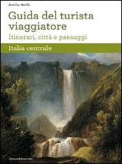 Guida del turista viaggiatore. Itinerari, città e paesaggi. Italia centrale edito da Silvana