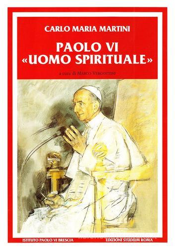 Paolo VI uomo spirituale. Discorsi e scritti (1983-2008) di Carlo Maria Martini edito da Studium