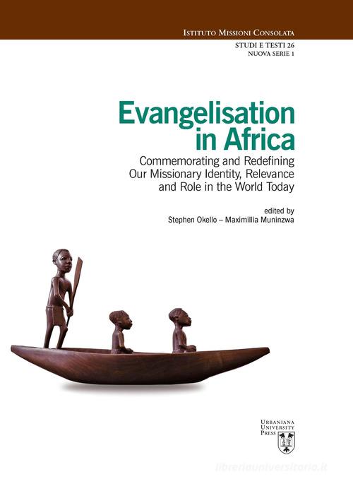 Evangelisation in Africa. Commemorating and redefining our missionary identity, relevance and role in the world today edito da Urbaniana University Press
