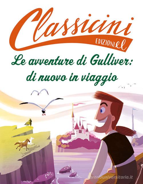 Le avventure di Gulliver: di nuovo in viaggio. Classicini. Ediz. a colori di Lucia Perrucci edito da EL
