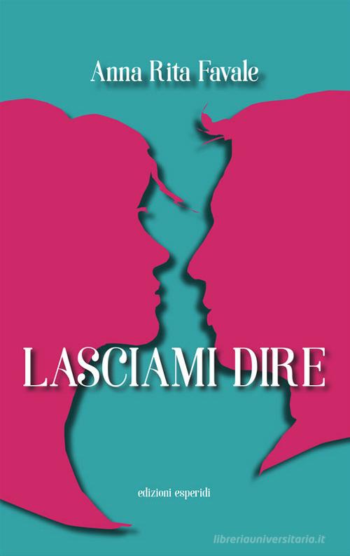 Libro Lasciami dire di Anna Rita Favale di Esperidi