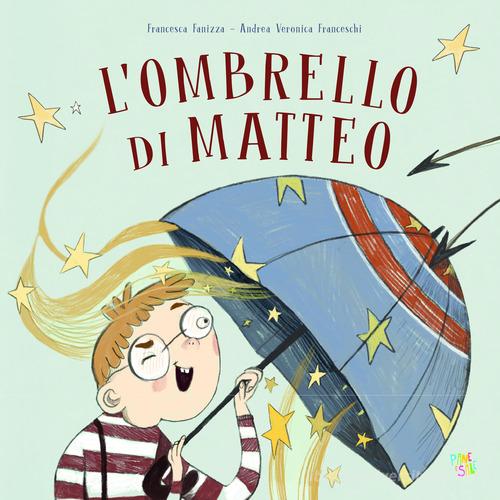 L'ombrello di Matteo. Ediz. a colori di Francesca Fanizza edito da Pane e Sale