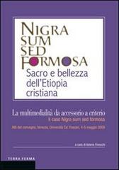 La multimedialità da accessorio a criterio. Il caso Nigra sum sed formosa. Atti del convegno (Venezia, 4-5 maggio 2009) edito da Terra Ferma Edizioni