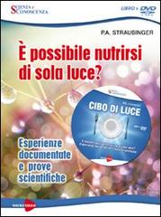 Cibo di luce. È possibile nutrirsi di sola luce? Esperienze documentate e prove scientifiche. DVD. Con libro di P. A. Straubinger edito da Macrovideo