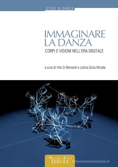 Immaginare la danza. Corpi e visioni nell'era digitale edito da Massimiliano Piretti Editore