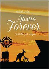 Aussie forever. Australia per sempre di Michele Belotti edito da Ricerca Sviluppo Padre Monti