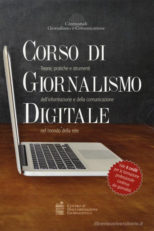 Corso di giornalismo digitale. Teorie, pratiche e strumenti dell'informazione e della comunicazione nel mondo della rete: Sempre online. Le regole dell'informazione di Alberto Puliafito, Michele Partipilo, Davide Mazzocco edito da Centro Doc. Giornalistica