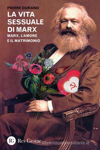 La vita sessuale di Marx. Marx, l'amore e il matrimonio di Pierre Durand edito da Res Gestae