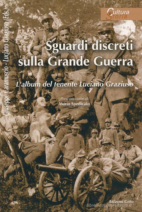 Sguardi discreti sulla Grande Guerra. L'album del tenente Luciano Graziuso edito da Grifo (Cavallino)