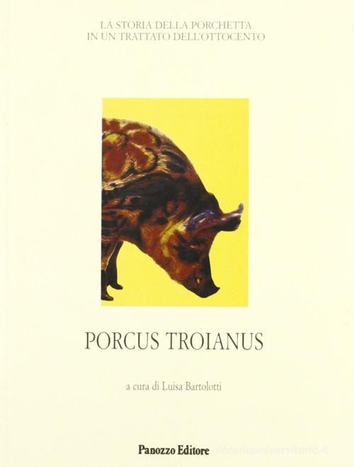 Porcus troianus. La storia della porchetta in un trattato dell'Ottocento edito da Panozzo Editore