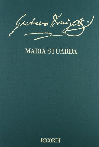 Maria Stuarda. Partitura con commento critico di Gaetano Donizetti, Giuseppe Bardari edito da Casa Ricordi