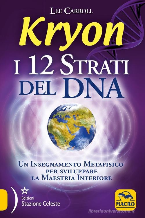 Kryon. I 12 strati del DNA. Un insegnamento metafisico per sviluppare la maestria interiore di Lee Carroll edito da Macro Edizioni Gold