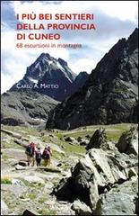 I più bei sentieri della provincia di Cuneo. 68 escursioni in montagna. Ediz. illustrata di Carlo A. Mattia edito da Blu Edizioni