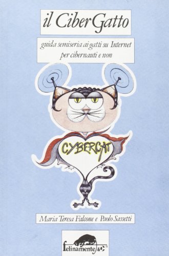 Il cibergatto. Guida semiseria ai gatti su Internet per cibernauti e non di M. Teresa Falcone, Paolo Sassetti edito da Ugo Mursia Editore