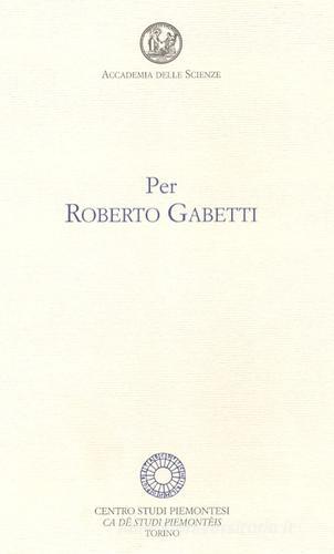 Per Roberto Gabetti edito da Centro Studi Piemontesi