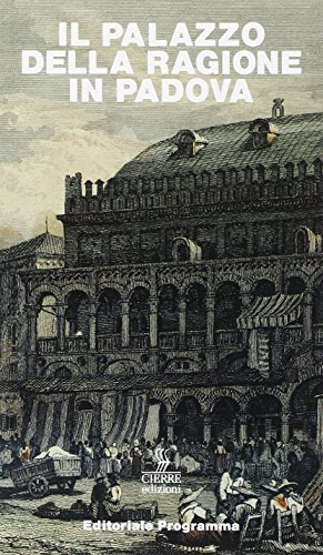 Il palazzo della Ragione in Padova edito da Cierre Edizioni