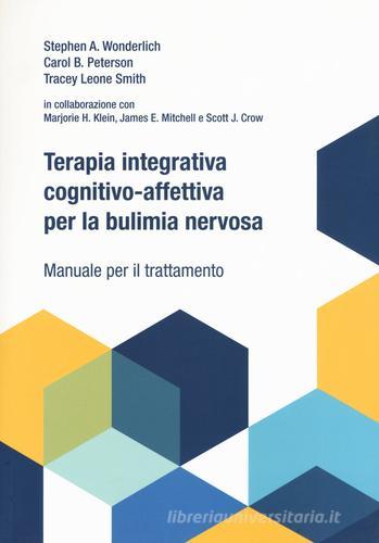 Terapia integrativa cognitivo-affettiva per la bulimia nervosa. Manuale per il trattamento di Stephen A. Wonderlich, Carol B. Peterson, Tracey L. Smith edito da Positive Press