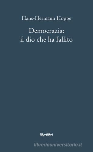 Democrazia: il dio che ha fallito di Hans-Hermann Hoppe edito da Liberilibri