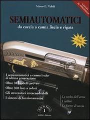 Semiautomatici da caccia a canna liscia e rigata di Marco E. Nobili edito da Grafica Ma.Ro.