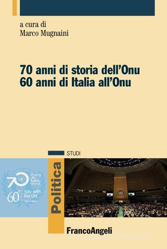 Settant'anni di storia dell'Onu. Sessant' anni di Italia all'Onu edito da Franco Angeli