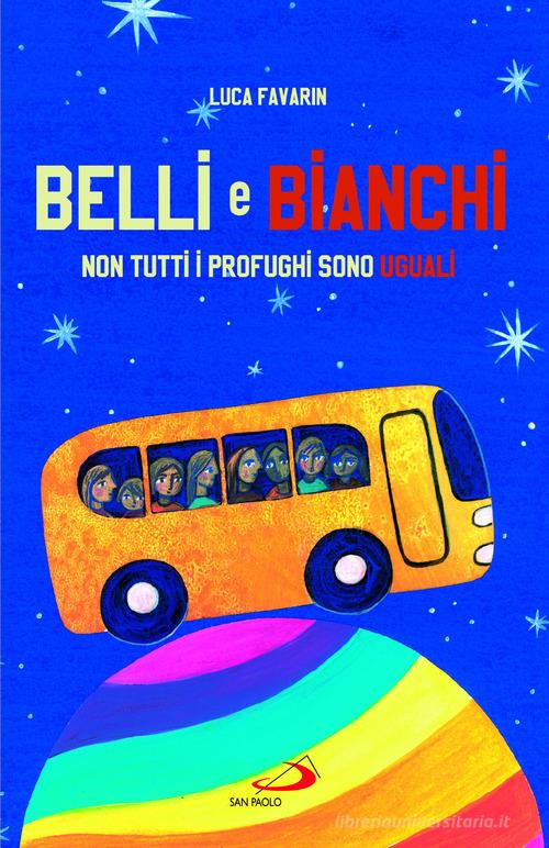 Belli bianchi. Non tutti i profughi sono uguali di Luca Favarin edito da San Paolo Edizioni