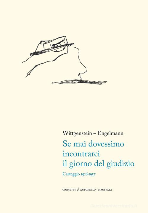 Se mai dovessimo incontrarci il giorno del giudizio. Carteggio 1916-1937 di Ludwig Wittgenstein, Paul Engelmann edito da Giometti & Antonello