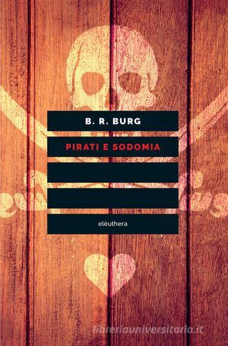 Pirati e sodomia di B. R. Burg edito da Elèuthera