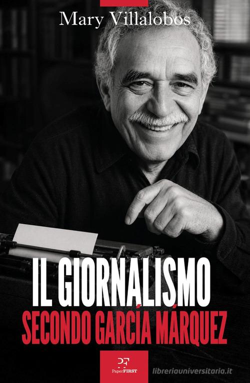 Il giornalismo secondo García Márquez di Mary Villalobos edito da PaperFIRST