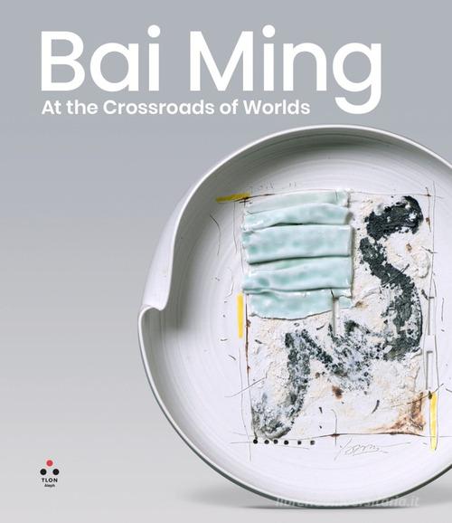 Bai Ming. At the crossroads of worlds. Ediz. illustrata di Bai Ming edito da Tlon