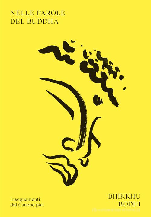 Nelle parole del Buddha di Bodhi Bhikkhu edito da Ubiliber