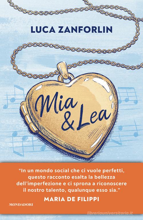 Libro Mia & Lea. La vita è una canzone di Luca Zanforlin Novel di Mondadori