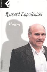 L' altro di Ryszard Kapuscinski edito da Feltrinelli