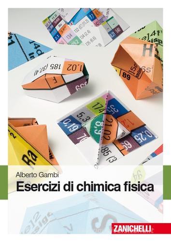 Esercizi di chimica fisica di Alberto Gambi edito da Zanichelli
