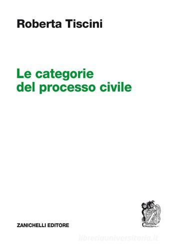 Le categorie del processo civile di Roberta Tiscini edito da Zanichelli