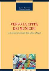 Verso la città dei municipi. La dimensione territoriale della politica a Napoli di Luciano Brancaccio, Anna M. Zaccaria edito da Liguori