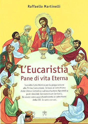 L' eucaristia. Pane di vita eterna di Raffaello Martinelli edito da Libreria Editrice Vaticana