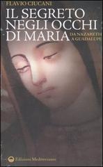 Il segreto negli occhi di Maria. Da Nazareth a Guadalupe di Flavio Ciucani edito da Edizioni Mediterranee